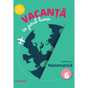 Vacanță în jurul lumii. Matematică – clasa a VI-a