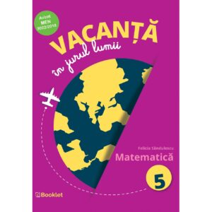 Vacanță în jurul lumii. Matematică - clasa a V-a