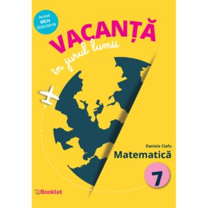 Vacanță în jurul lumii. Matematică – clasa a VII-a