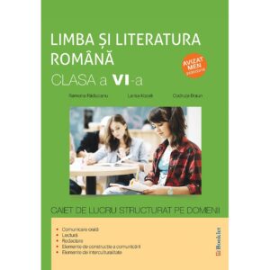 gm160 Limba și literatura română - clasa a VI-a - caiet de lucru structurat pe domenii